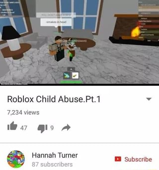 Roblox Child Abuse Pt 1 7 234 Views 87 Subscribers Ifunny - roblox abuse