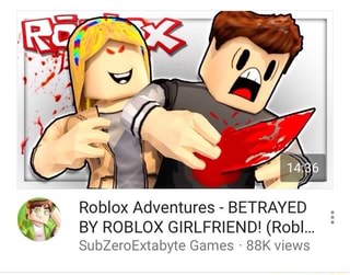 Fl Roblox Adventures Betrayed F9 By Roblox Girlfriend - 