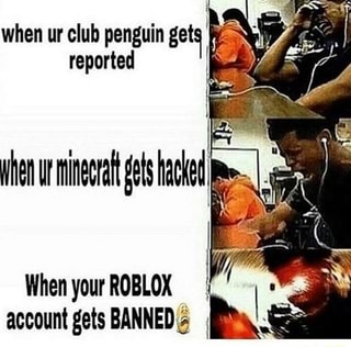 When Ur Club Penguin Get Reported When Your Roblox Account Gets Banned Ifunny - roblox and club penguin