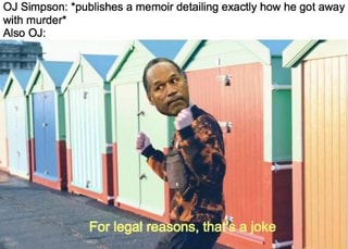 The reason is that. OJ Simpson meme. OJ Simpson if i did it. What if i did it OJ Simpson. For legal reasons перевод.