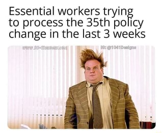 Essential workers trying to process the 35th policy change in the last ...