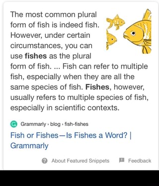 The most common plural a form of fish is indeed fish. 52 47 However ...