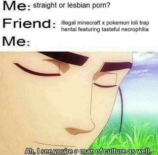 M e: straight or lesbian porn? F ri e n d - illegal ...