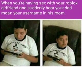 When You Re Having Sex With Your Roblox Ifunny - yourroblox