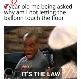 year old ol me being asked why am I not letting the balloon touch the floor
IT'S THE LAW