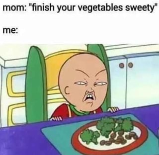Mom ﬁnish Your Vegetables Sweet Me Ifunny - eat your veggies roblox