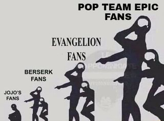 Pop Team Epic Evangelion Fans Fans Jojo S Fans Ifunny