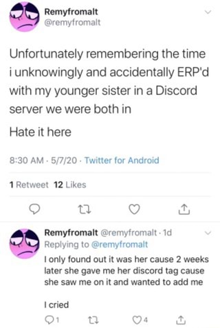 Unfortunately Remembering The Time I Unknowingly And Accidentally Erp D With My Younger Sister In A Discord Server We Were Both In Hate It Here 8 30 Am Twitter For Android 1 Retweet 12