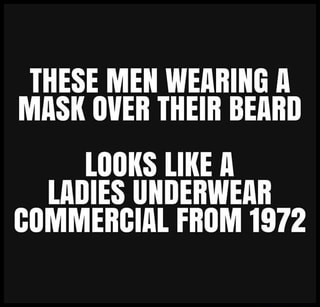 These Men Wearing A Mask Over Their Beard Looks Like A Ladies