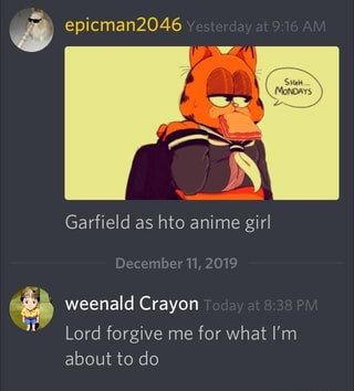 Garfield As Hto Anime Girl De Weenald Crayon Teg Lord Forgive Me For What I M About To Do Ifunny