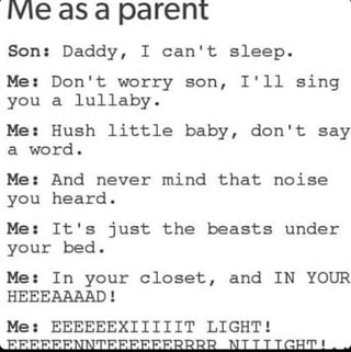 Me As A Parent Son Daddy I Can T Sleep Me Don T Worry Son I Ll Sing You A Lullaby Me Hush Little Baby Don T Say A Word Me And Never Mind That Noise