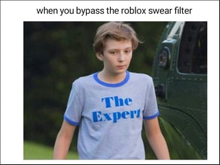 When You Bypass The Roblox Swear ﬁlter Ifunny