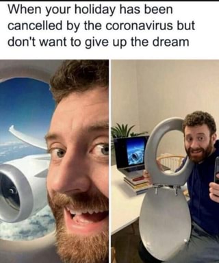 When your holiday has been cancelled by the coronavirus but don't want to give up the dream