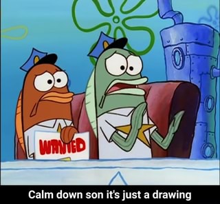 Calm down son it's just a drawing - iFunny :)