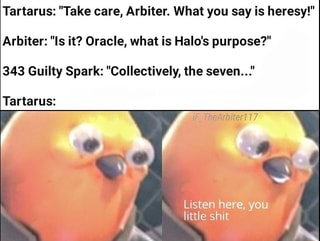 Tartarus Take Care Arbiter What You Say Is Heresy Arbiter Is It Oracle What Is Halo S Purpose 343 Guilty Spark Collectively The Seven Tartarus Listen Here You Little Shit Ifunny