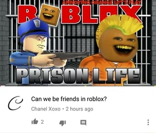 U Can We Be Friends In Roblox Chanel Xoxo 2 Hours Ago Ifunny - 2 hours roblox