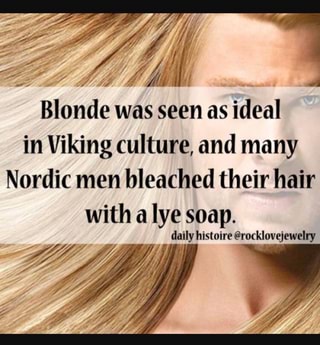 Blonde Was Seen As Ideal In Viking Culture And Many Nordic Men