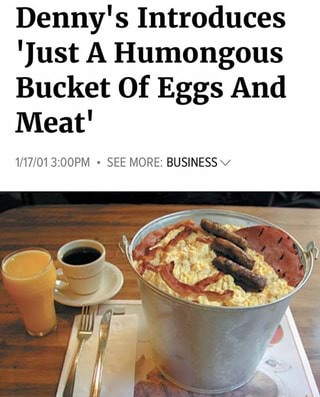 Denny’s Introduces ‘Just A Humongous Bucket Of Eggs And Meat’ SEE MORE