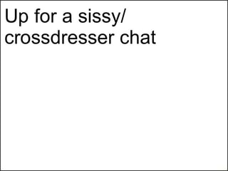 Up For A Sissy Crossdresser Chat Ifunny