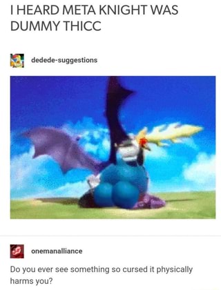 I Heard Meta Knight Was Dummy Thicc Dedede Suggestions Do You Ever See Something So Cursed It Physically Harms You Ifunny - meta knight roblox