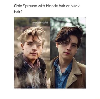 Cole Sprouse With Blonde Hair Or Black Hair Ifunny