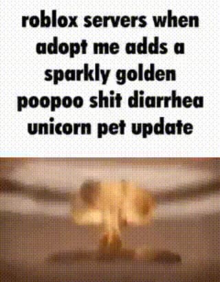 Roblox Servers When Adopt Me Adds A Sparkly Golden Poopoo Shit Diarrhea Unicorn Pet Update Ifunny - roblox adopt me mushroom house