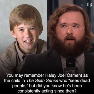 You may remember Haley Joel Osment as the child in The Sixth Sense who ...