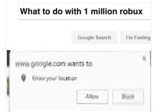 What To Do With 1 Million Robux Ifunny