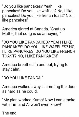 Do You Like Pancakes Yeah I Like Pancakes Do You Like Waffles