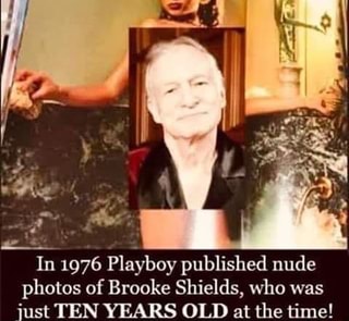 In 1976 Playboy published nude photos of Brooke Shields, who was just