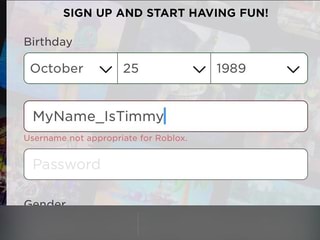 Sign Up And Start Having Fun Birthday I October Vi 25 I 1989 I Myname Istimmyi Username Not Appropriate For Roblox Password Ifunny - sign up for roblox and start having fun