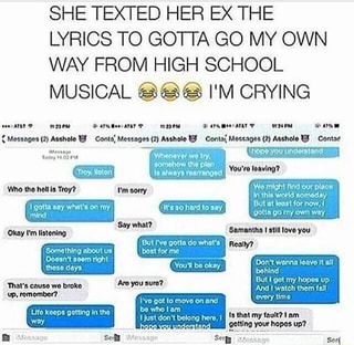 She Texted Her Ex The Lyrics To Gotta Go My Own Way From High School Musical I M Crying Ifunny