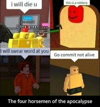 The Four Horsemen Of The Apocalypse Ifunny - go commit neck rope roblox meme