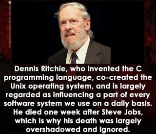 A Dennis Ritchie, who invented the C programming language, co-created ...