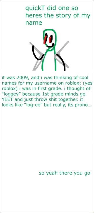 Quickt Did One So Heres The Story Of My Name It Was 2009 And I