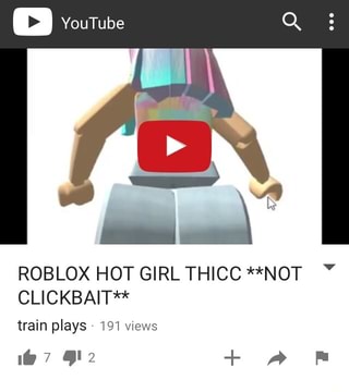 Roblox Hot Girl Thicc Not Clickbait Train Plays V Ifunny - roblox is not hot