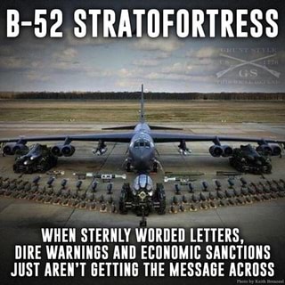 B-52 STRATOFORTRESS WHEN STERNLY WORDED LETTERS, DIRE WARNINGS AND ...