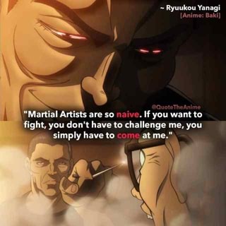 ryuukou yanagi anime baki hf you want to martial artists are so naive if you want to artists are so naive you want to fight you don t have to challenge me you ifunny