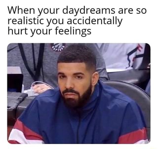 When your daydreams are so realistic you accidentally hurt your ...