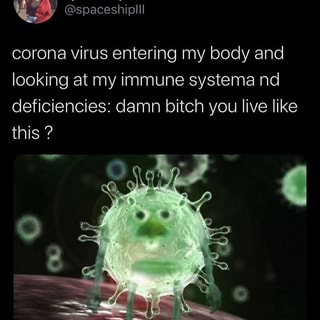 Dd Spaceshiplll Corona Virus Entering My Body And Looking At My