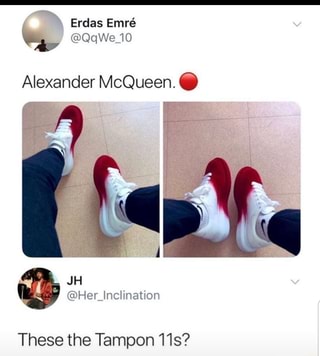 Alexander McQueen. These the Tampon 11s 