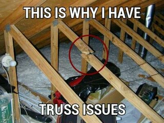 Truss memes. Best Collection of funny truss pictures on iFunny