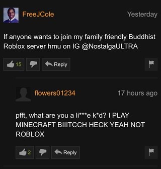 If Anyone Wants To Join My Family Friendly Buddhist Roblox Server Hmu On Ig Nostalgaultra Pfft What Are You A Ii E K D I Play Minecraft Biiitcch Heck Yeah Not Roblox Ifunny - roblox how to join anyone