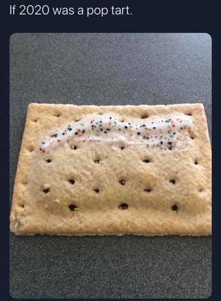 If 2020 was a pop tart - iFunny