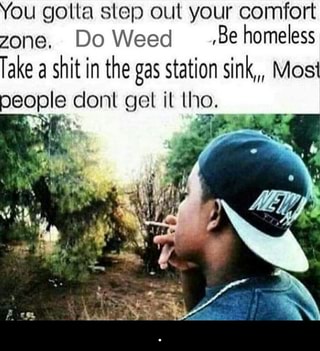 You Gotta Slop Out Your Comfort Zone Do Weed Be Homeless Take A