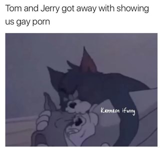 320px x 296px - Tom and Jerry got away with showing us gay porn - iFunny :)