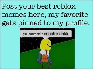 Post Your Best Roblox Memes Here My Favorite Gets Pinned To My