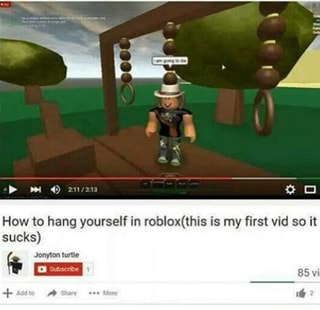 How To Hang Yourself In Roblox This Is My First Vid So It Sucks Ifunny - 0001 roblox