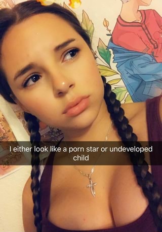 Underdeveloped Porn Stars - I either look like a porn star or undeveloped - iFunny :)