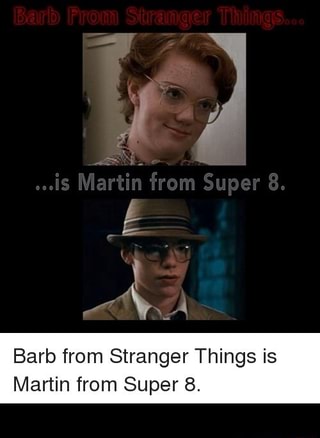 Barb From Stranger Things Is Martin From Super 8 Ifunny